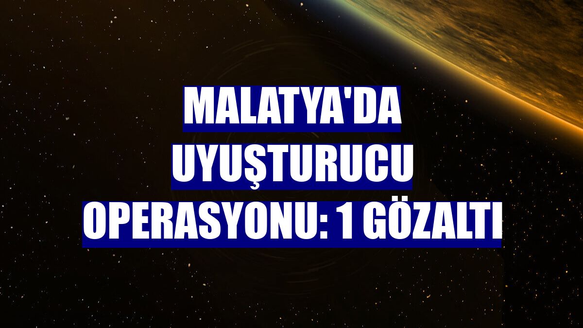 Malatya'da uyuşturucu operasyonu: 1 gözaltı