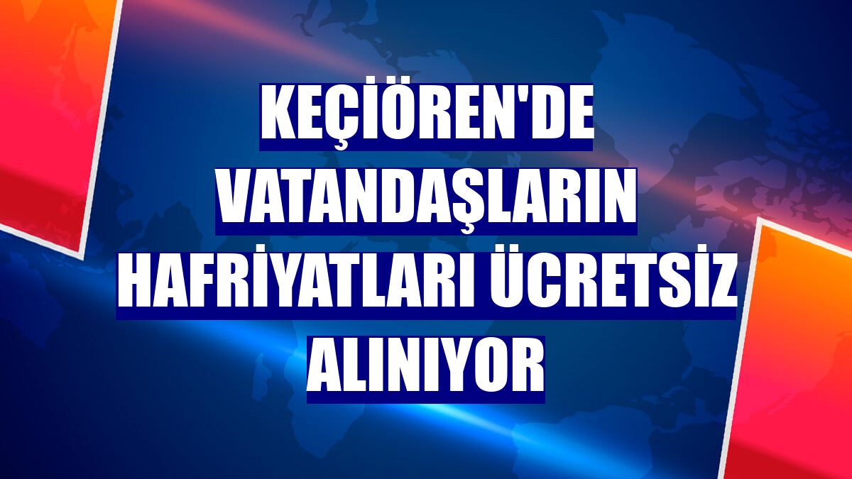 Keçiören'de vatandaşların hafriyatları ücretsiz alınıyor