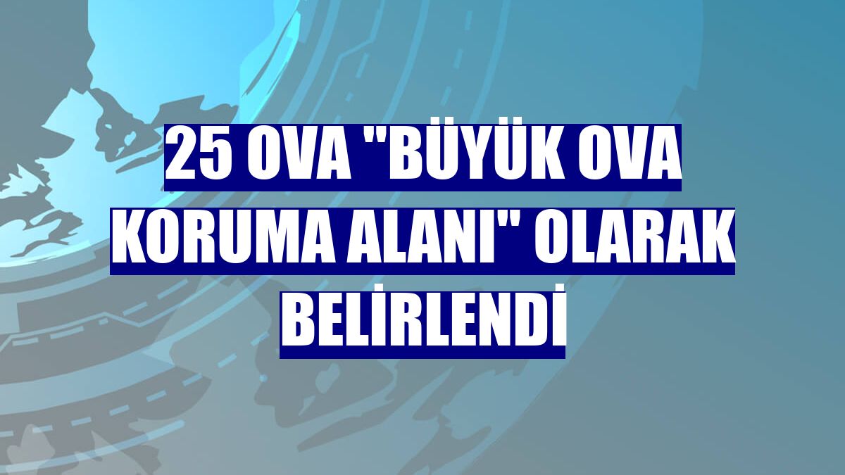 25 ova "büyük ova koruma alanı" olarak belirlendi
