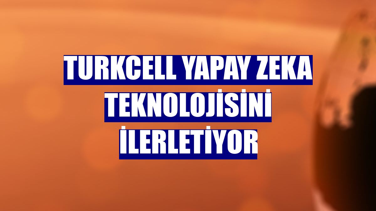 Turkcell yapay zeka teknolojisini ilerletiyor