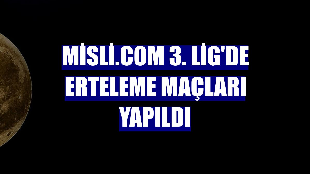 Misli.com 3. Lig'de erteleme maçları yapıldı