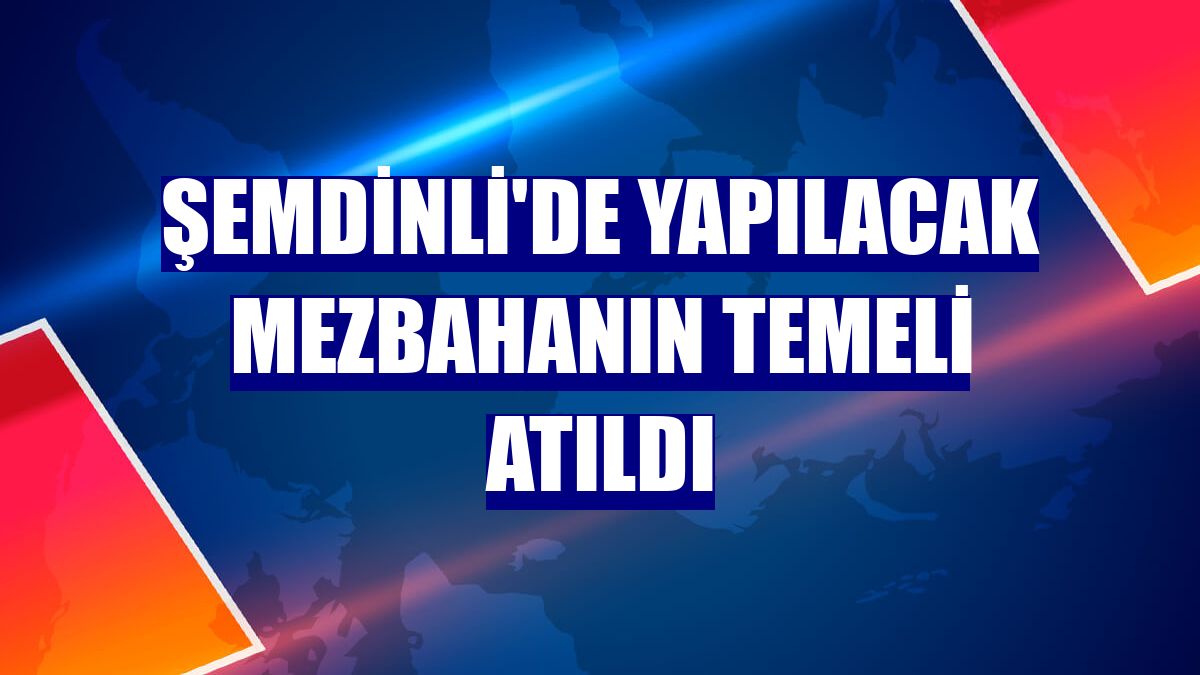 Şemdinli'de yapılacak mezbahanın temeli atıldı