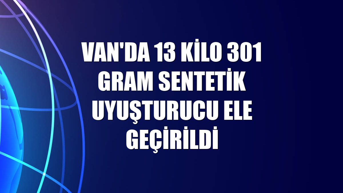 Van'da 13 kilo 301 gram sentetik uyuşturucu ele geçirildi