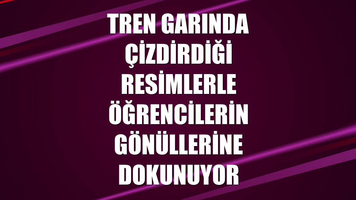 Tren garında çizdirdiği resimlerle öğrencilerin gönüllerine dokunuyor