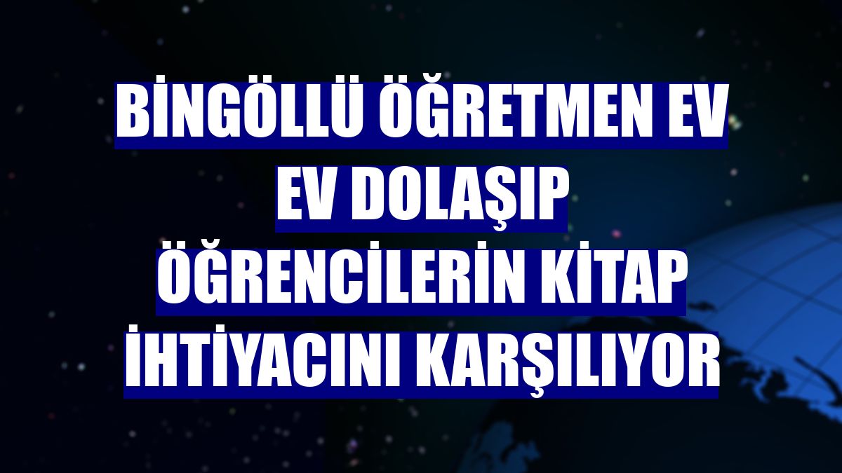 Bingöllü öğretmen ev ev dolaşıp öğrencilerin kitap ihtiyacını karşılıyor