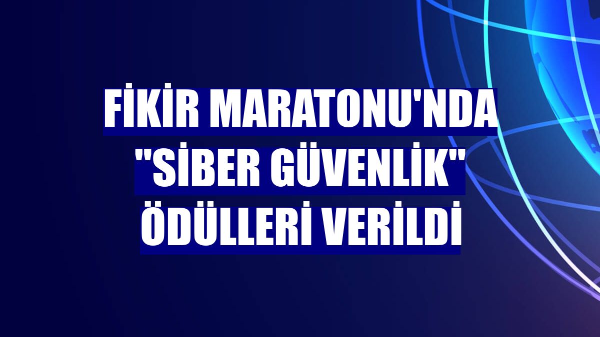 Fikir Maratonu'nda "siber güvenlik" ödülleri verildi