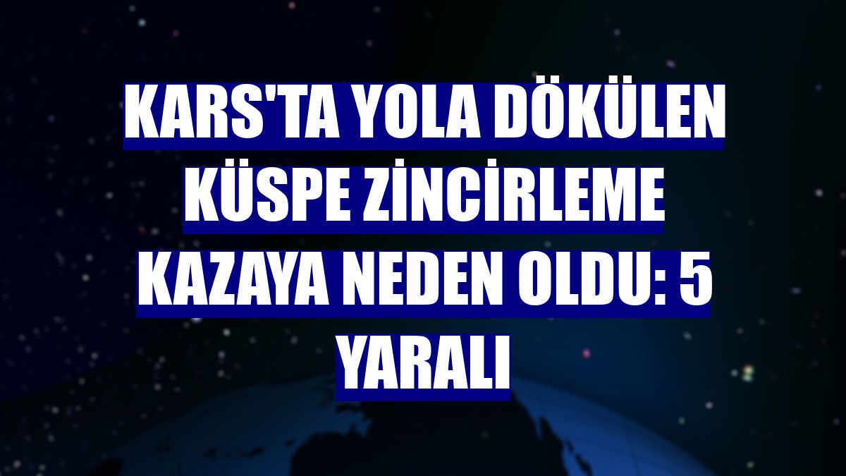 Kars'ta yola dökülen küspe zincirleme kazaya neden oldu: 5 yaralı