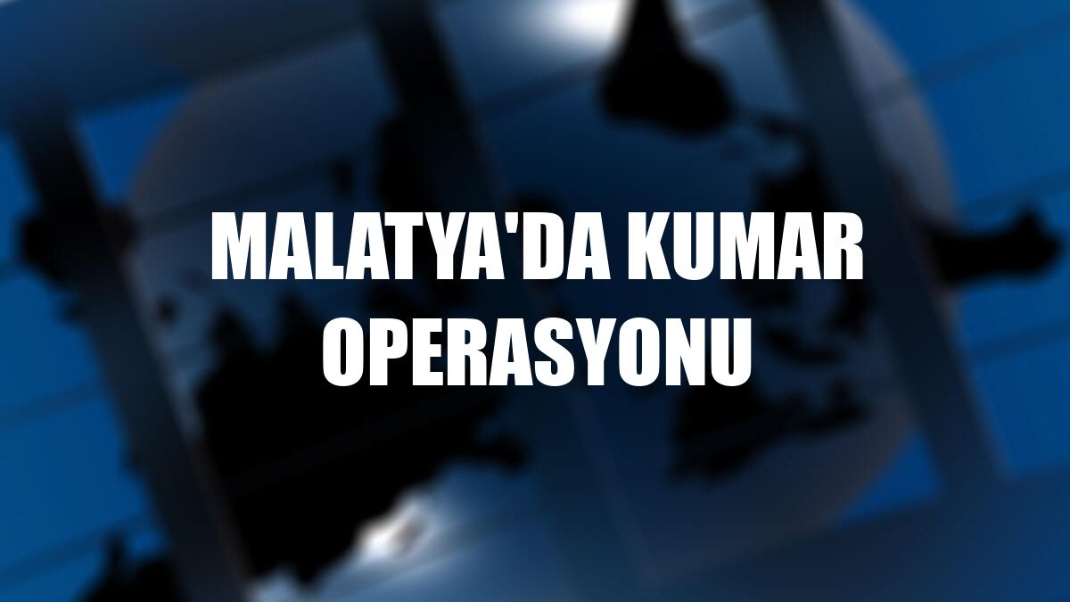 Malatya'da kumar operasyonu