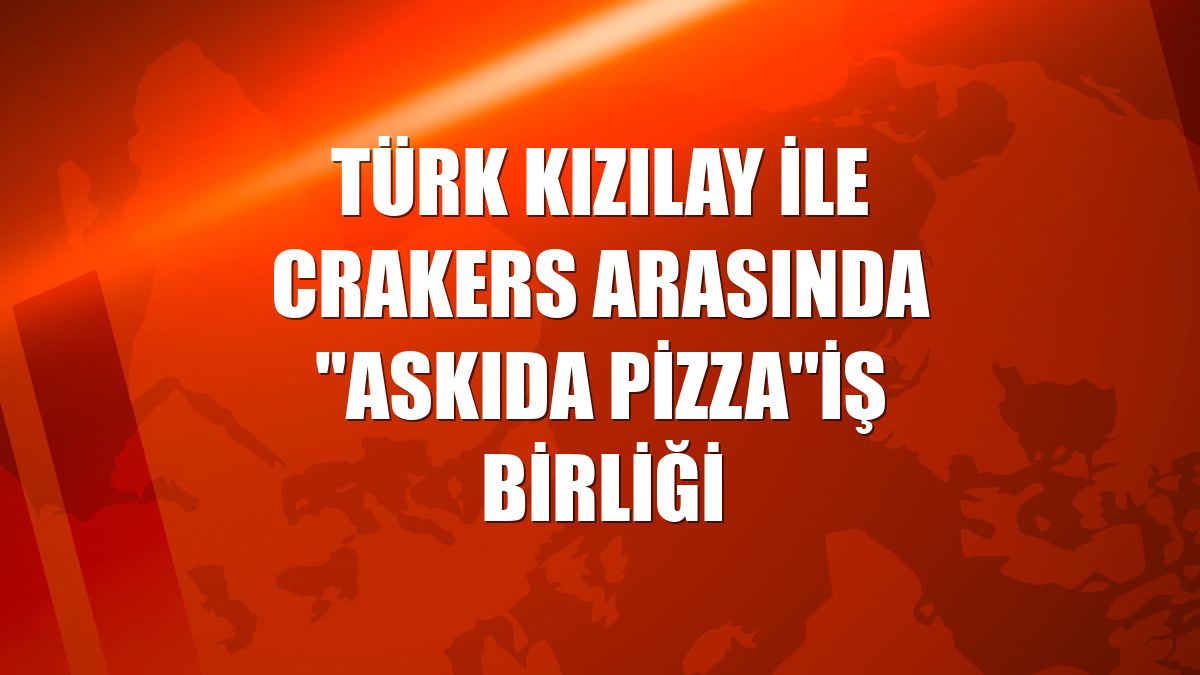 Türk Kızılay ile Crakers arasında &quot;Askıda Pizza&quot;iş birliği