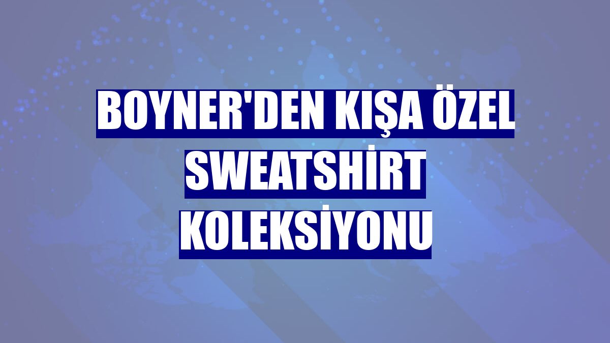 Boyner'den kışa özel sweatshirt koleksiyonu