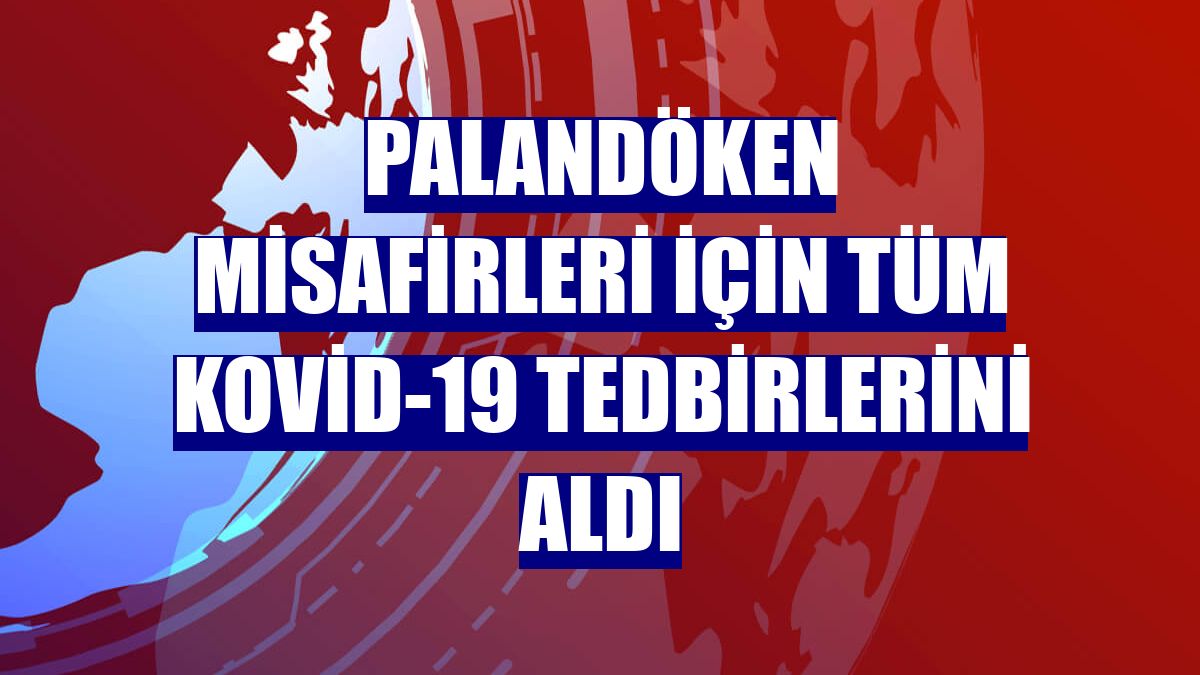 Palandöken misafirleri için tüm Kovid-19 tedbirlerini aldı