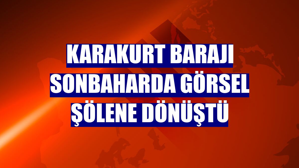 Karakurt Barajı sonbaharda görsel şölene dönüştü