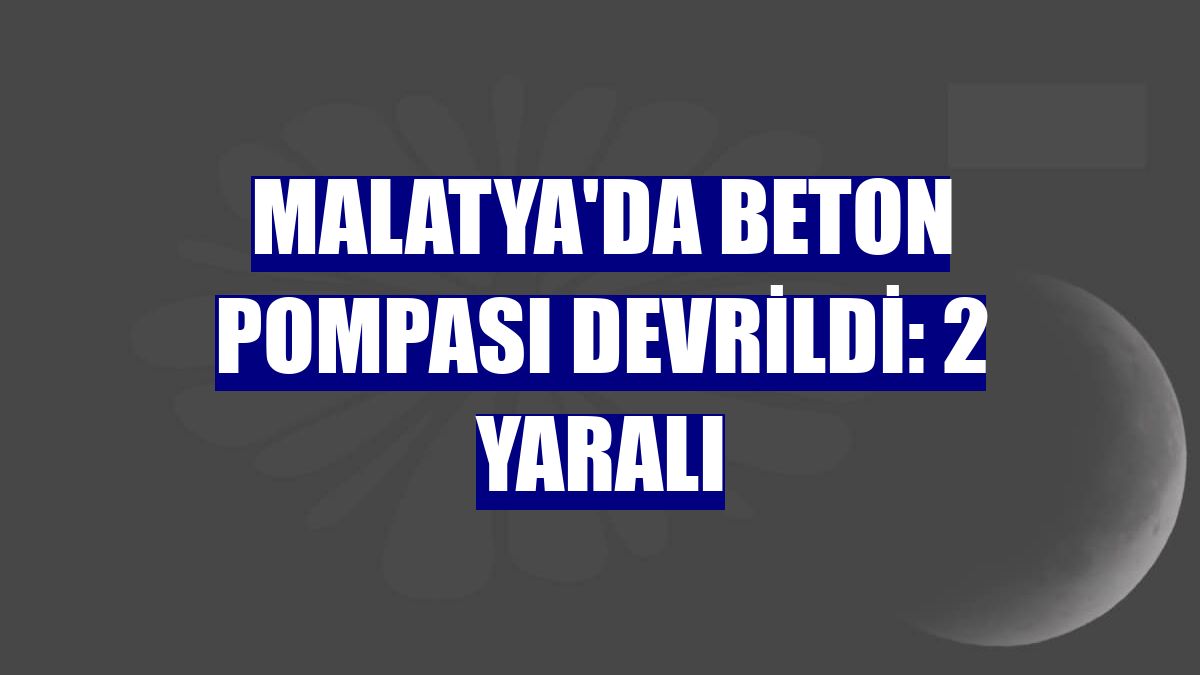 Malatya'da beton pompası devrildi: 2 yaralı
