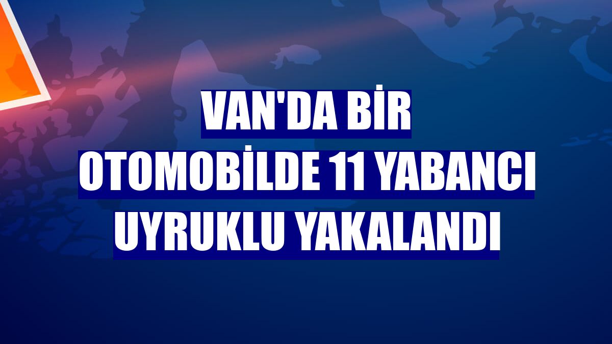 Van'da bir otomobilde 11 yabancı uyruklu yakalandı