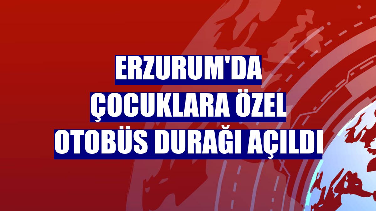 Erzurum'da çocuklara özel otobüs durağı açıldı