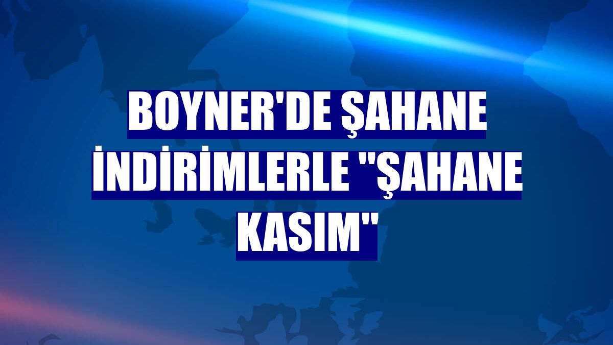 Boyner'de şahane indirimlerle "Şahane Kasım"