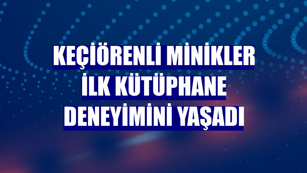 Keçiörenli minikler ilk kütüphane deneyimini yaşadı