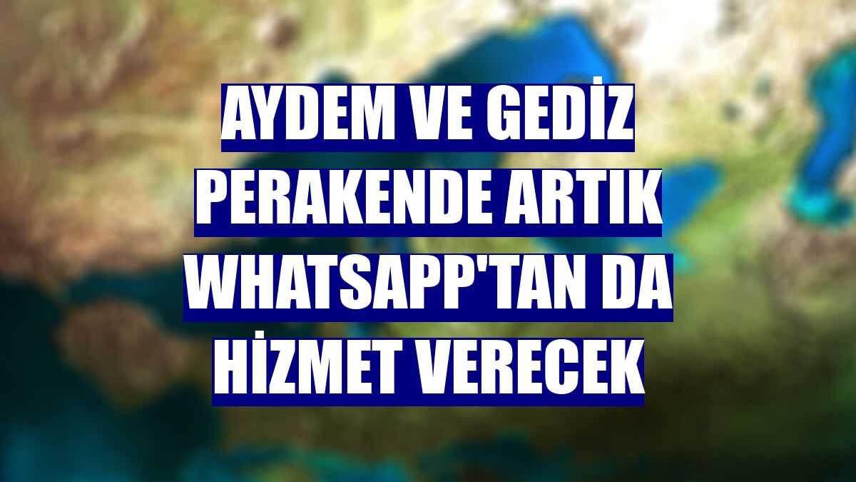 Aydem ve Gediz Perakende artık WhatsApp'tan da hizmet verecek