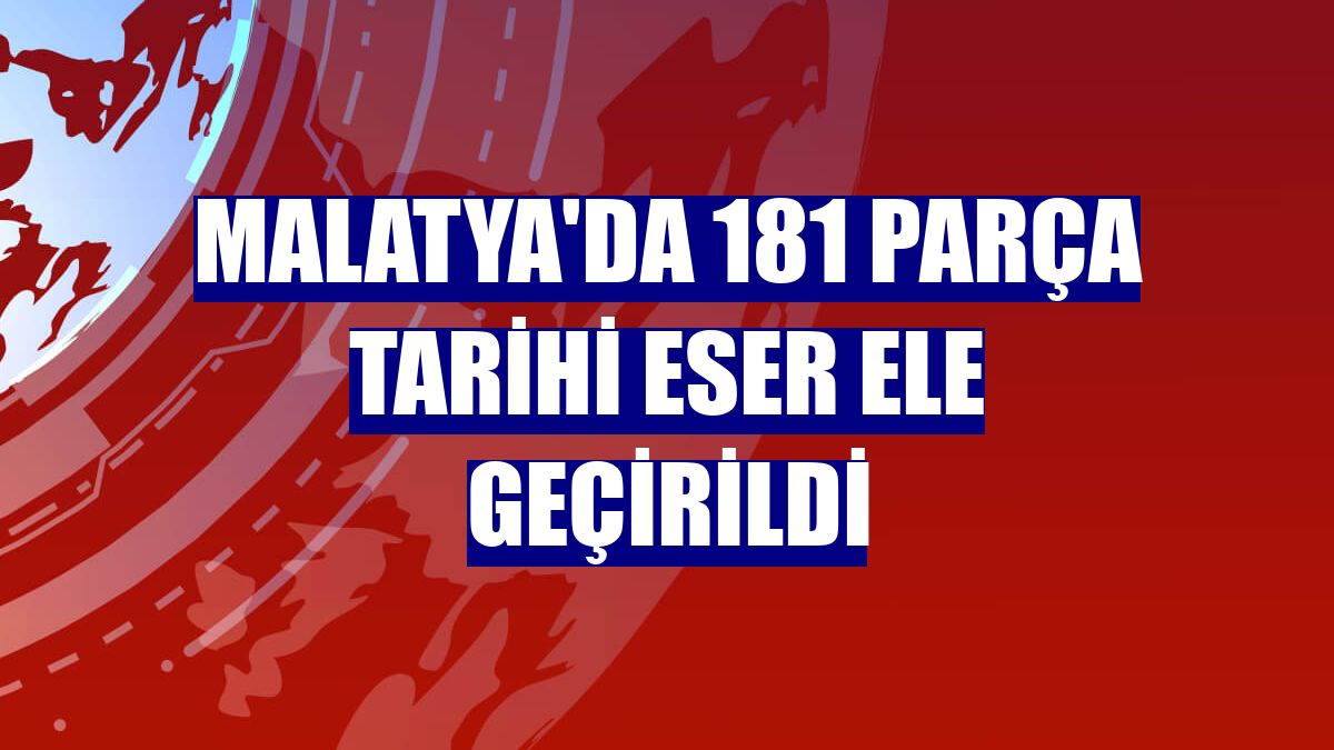 Malatya'da 181 parça tarihi eser ele geçirildi