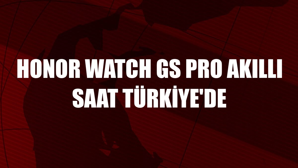 Honor Watch GS Pro akıllı saat Türkiye'de
