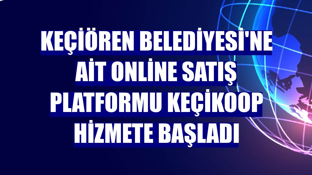 Keçiören Belediyesi'ne ait online satış platformu Keçikoop hizmete başladı