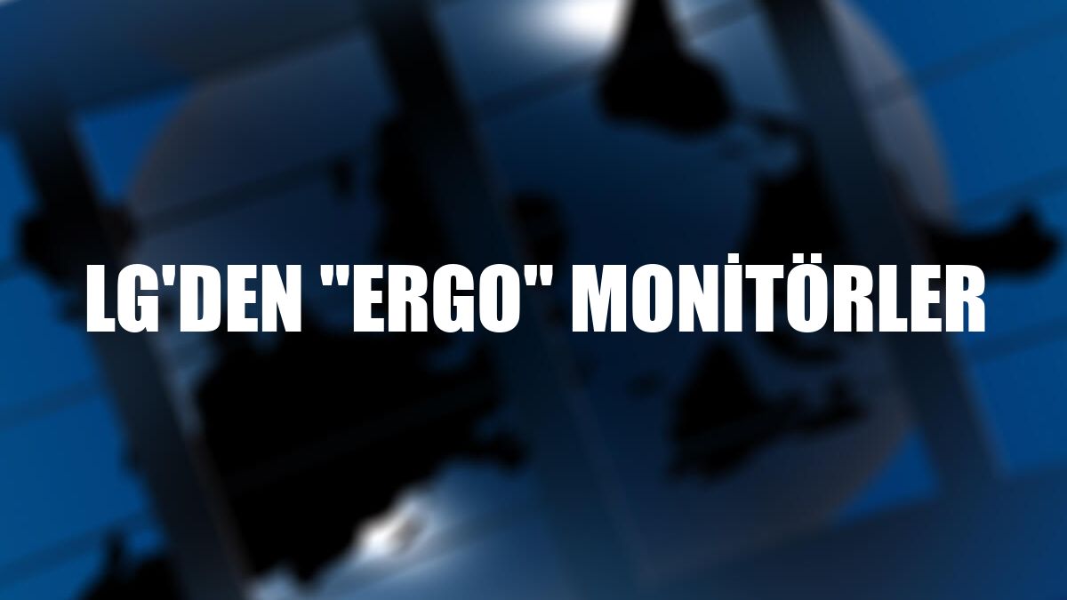 LG'den 'ERGO' monitörler