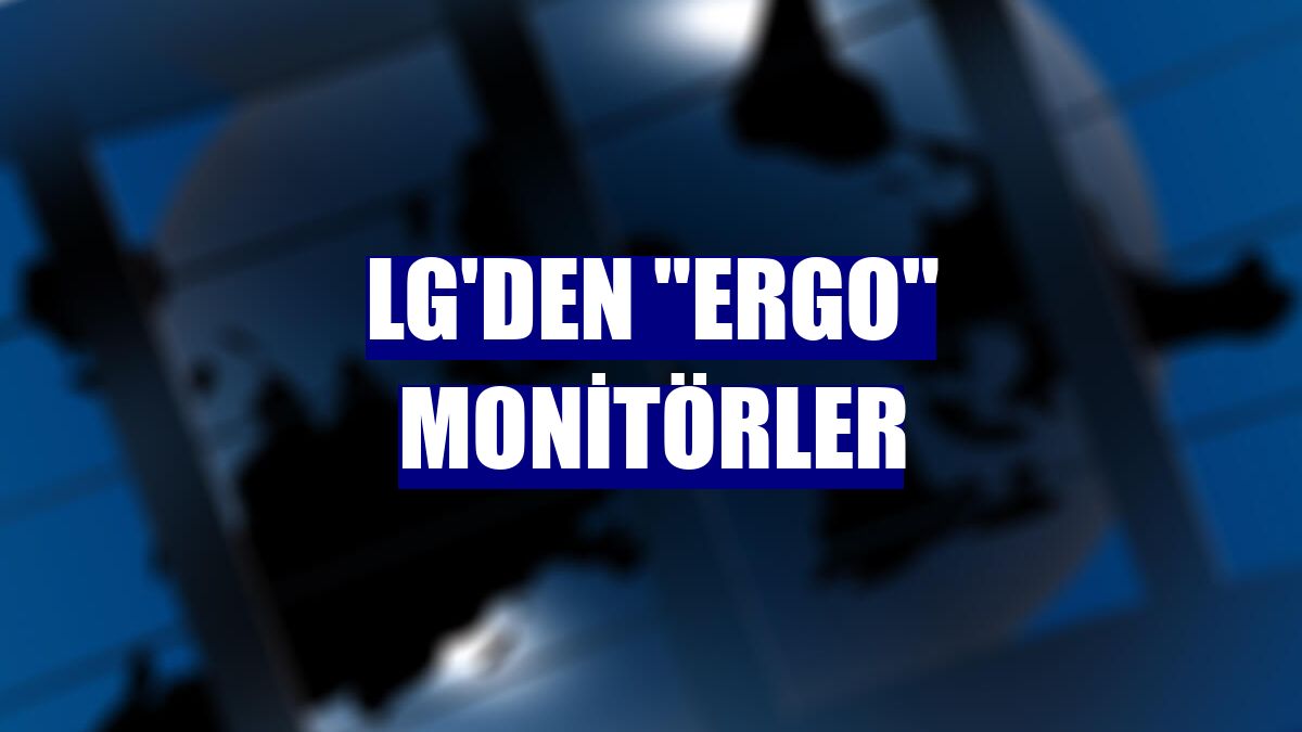 LG'den "ERGO" monitörler