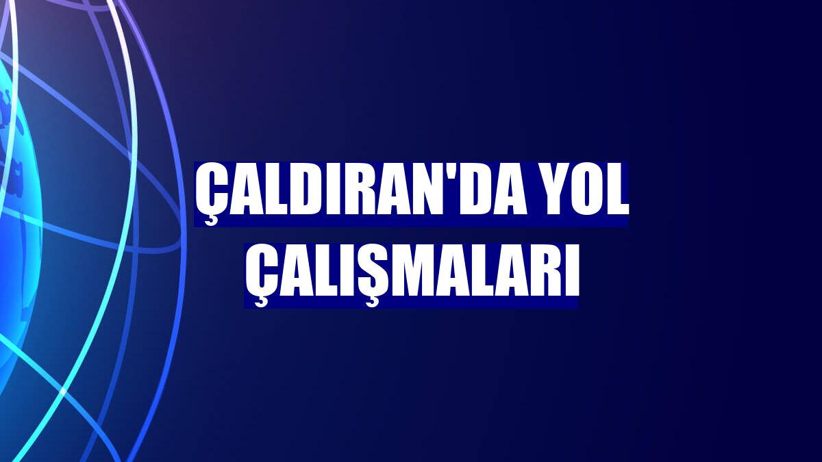 Çaldıran'da yol çalışmaları