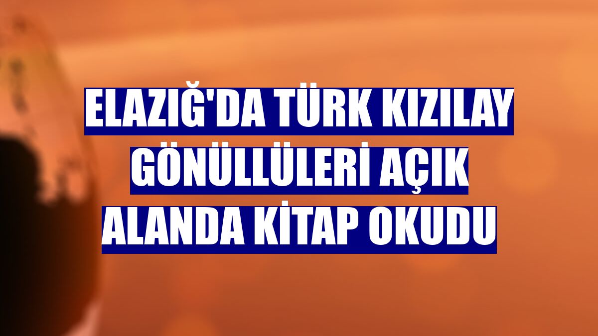 Elazığ'da Türk Kızılay gönüllüleri açık alanda kitap okudu