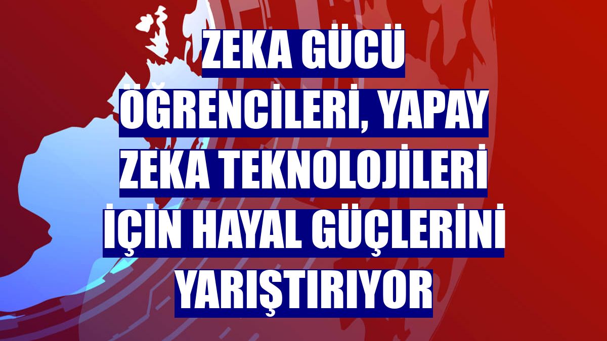 Zeka Gücü öğrencileri, yapay zeka teknolojileri için hayal güçlerini yarıştırıyor