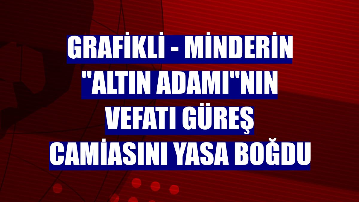 GRAFİKLİ - Minderin "altın adamı"nın vefatı güreş camiasını yasa boğdu