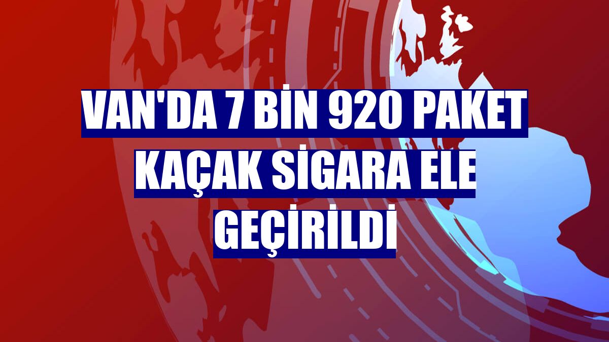 Van'da 7 bin 920 paket kaçak sigara ele geçirildi