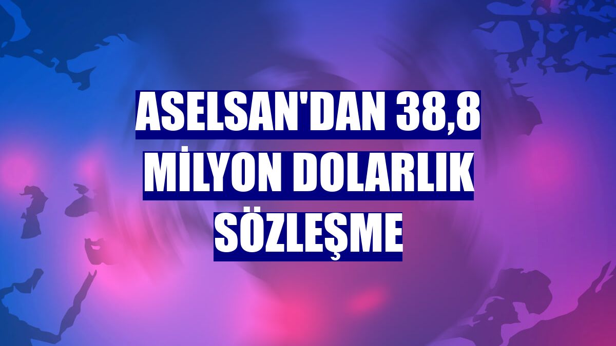 ASELSAN'dan 38,8 milyon dolarlık sözleşme