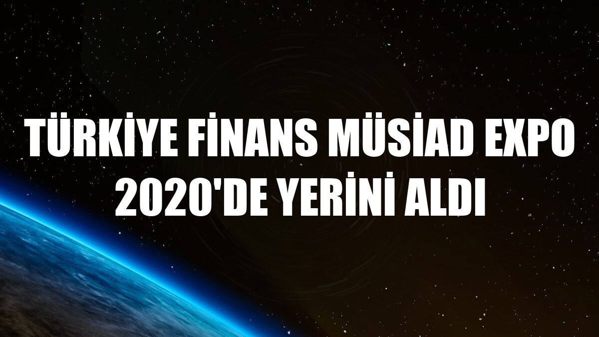 Türkiye Finans MÜSİAD EXPO 2020'de yerini aldı