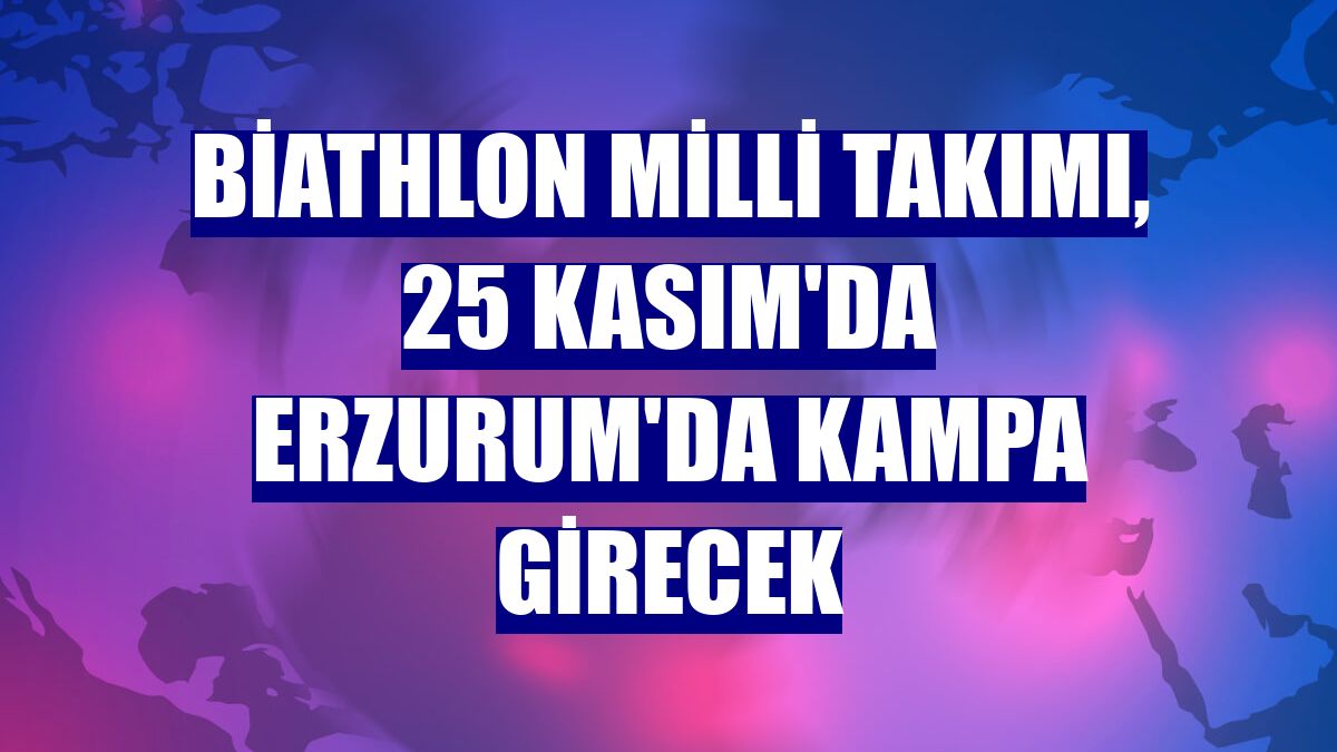 Biathlon Milli Takımı, 25 Kasım'da Erzurum'da kampa girecek
