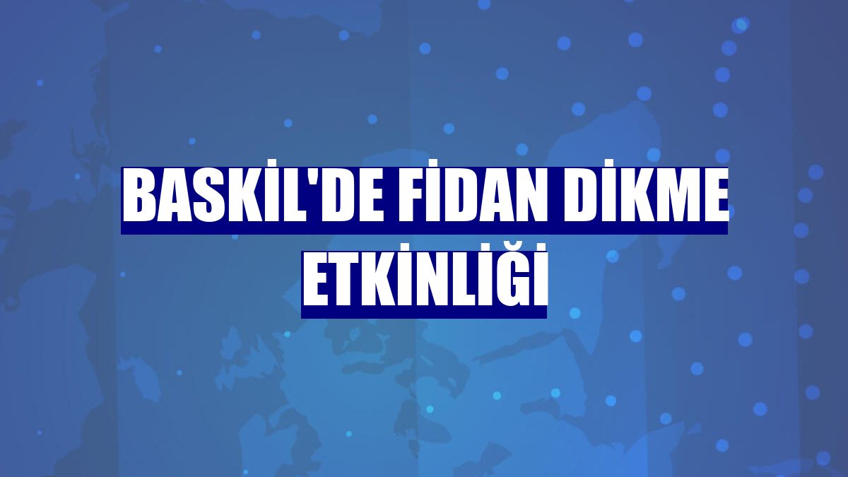 Baskil'de fidan dikme etkinliği