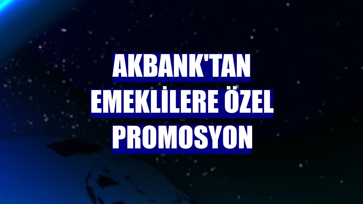 Akbank'tan emeklilere özel promosyon