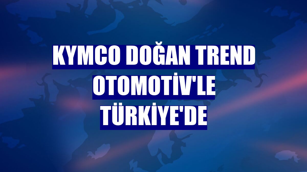 KYMCO Doğan Trend Otomotiv'le Türkiye'de