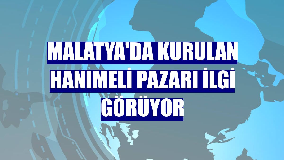 Malatya'da kurulan Hanımeli Pazarı ilgi görüyor