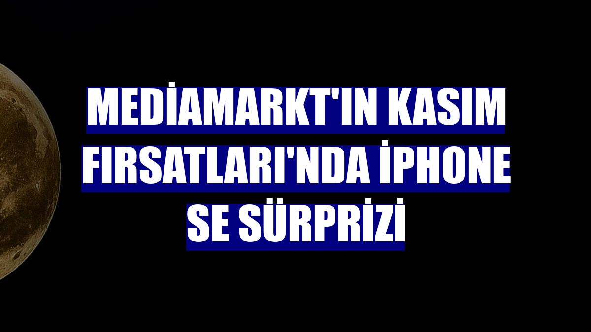 MediaMarkt'ın Kasım Fırsatları'nda iPhone SE sürprizi
