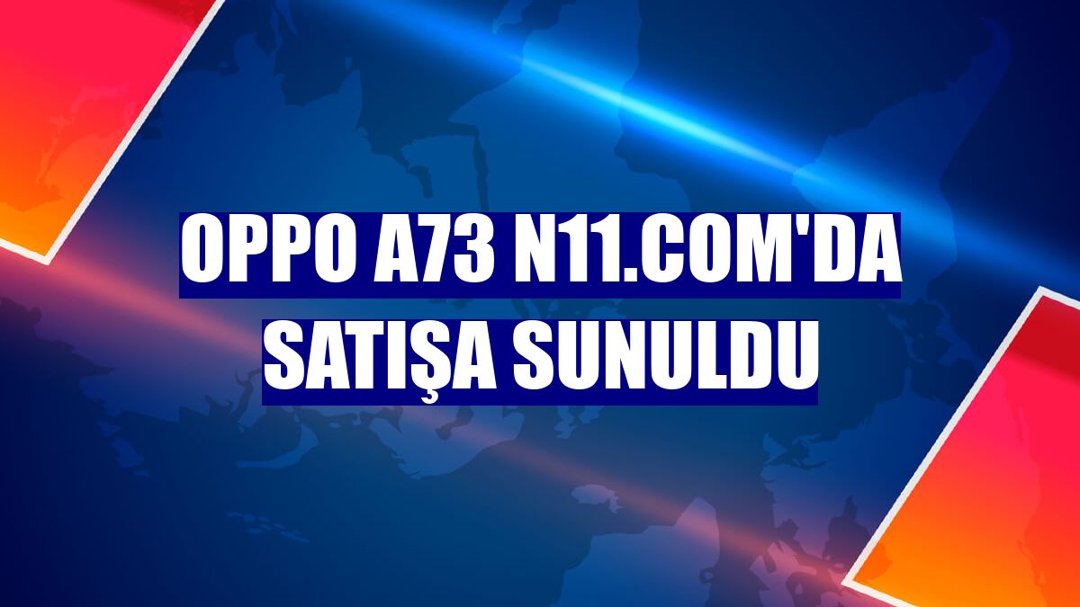 Oppo A73 n11.com'da satışa sunuldu