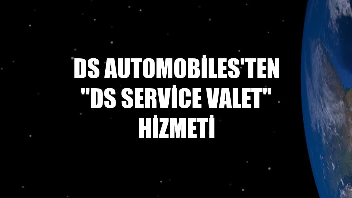 DS Automobiles'ten "DS Service Valet" hizmeti