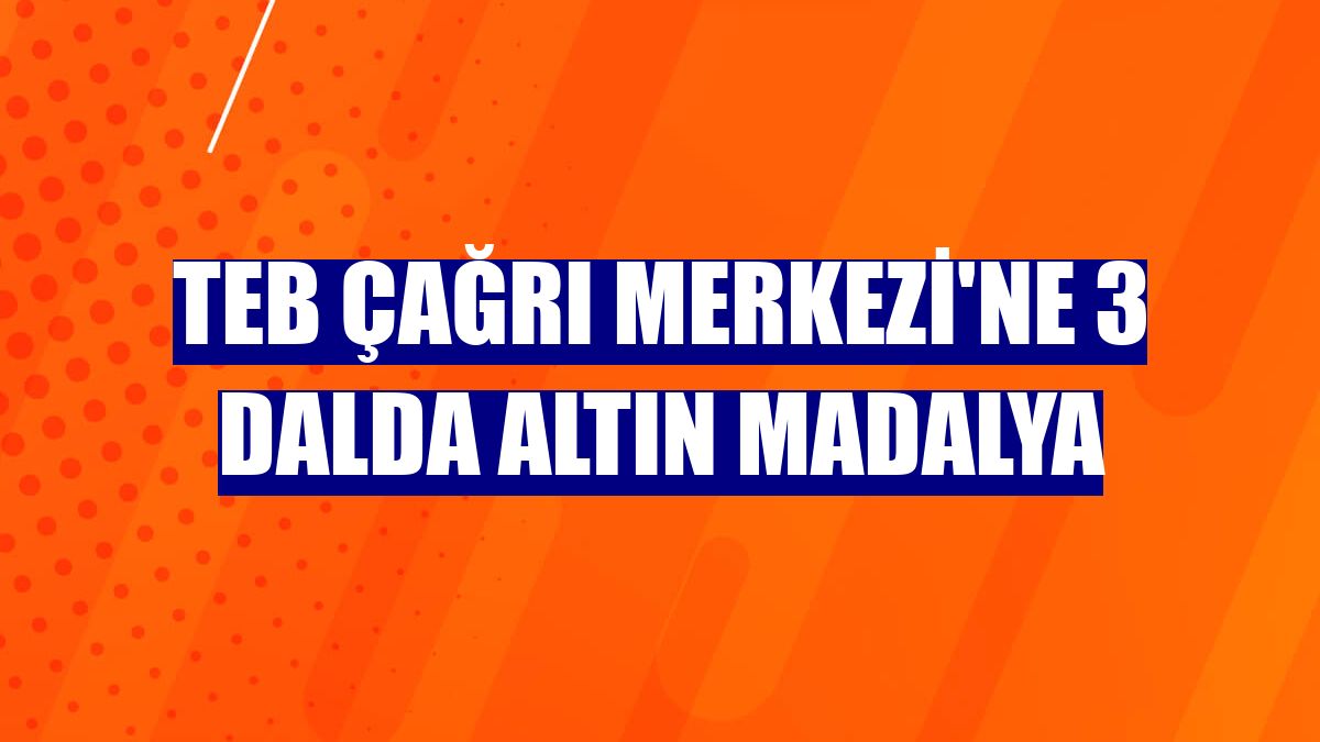 TEB Çağrı Merkezi'ne 3 dalda altın madalya