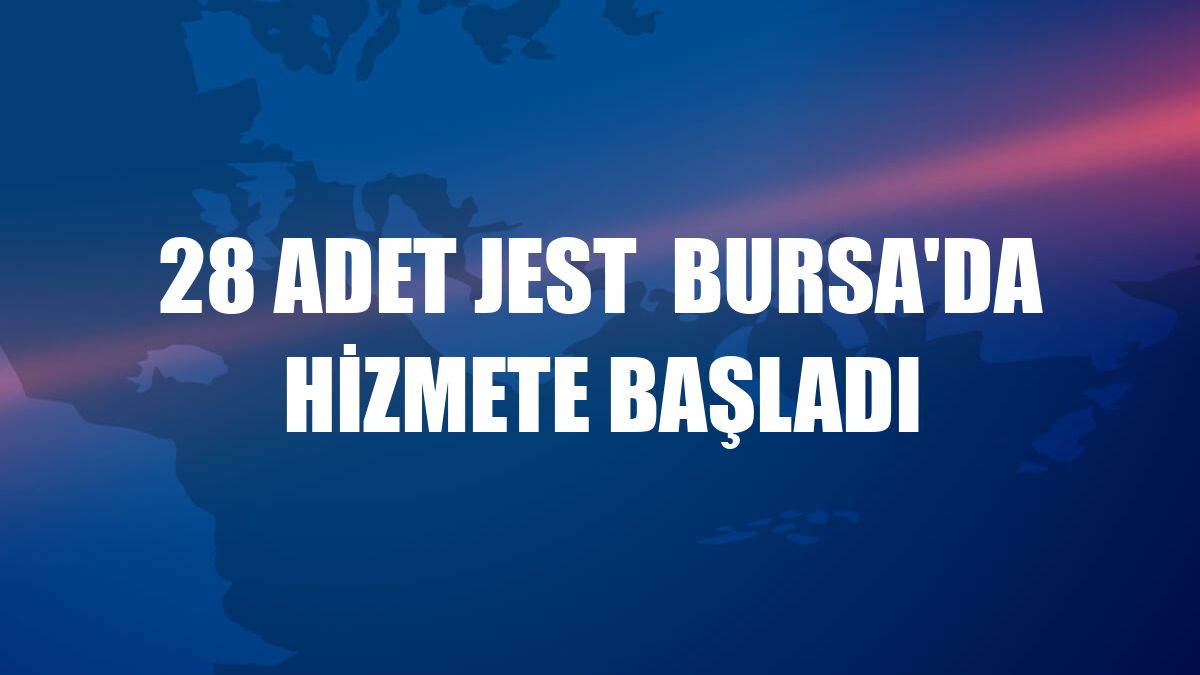 28 adet Jest  Bursa'da hizmete başladı