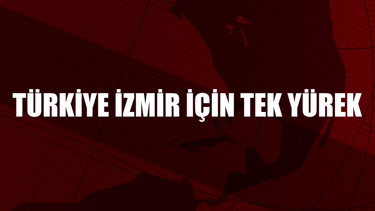 Türkiye İzmir için tek yürek