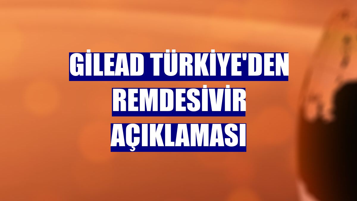 Gilead Türkiye'den Remdesivir açıklaması
