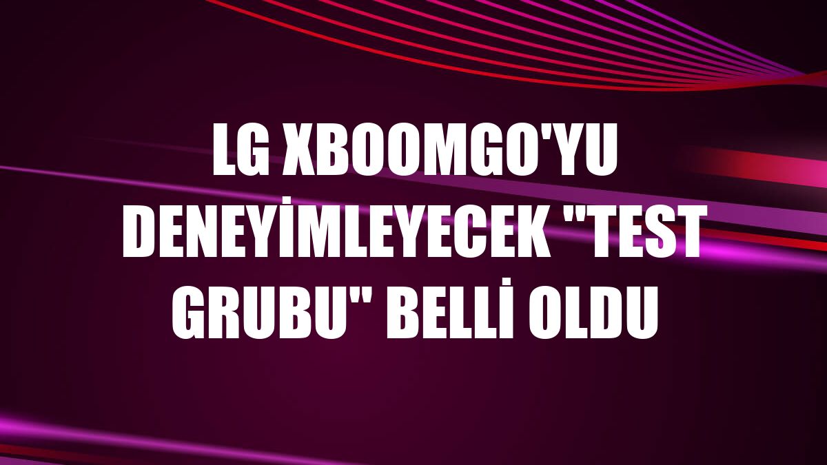 LG XBOOMGo'yu deneyimleyecek 'test grubu' belli oldu