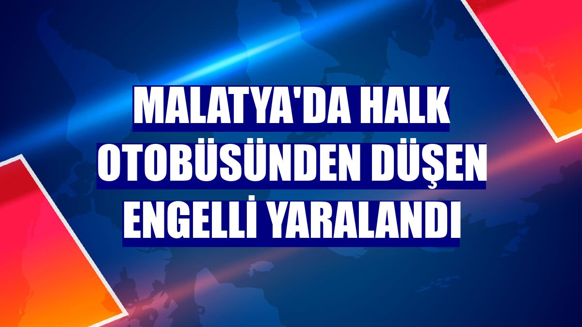 Malatya'da halk otobüsünden düşen engelli yaralandı
