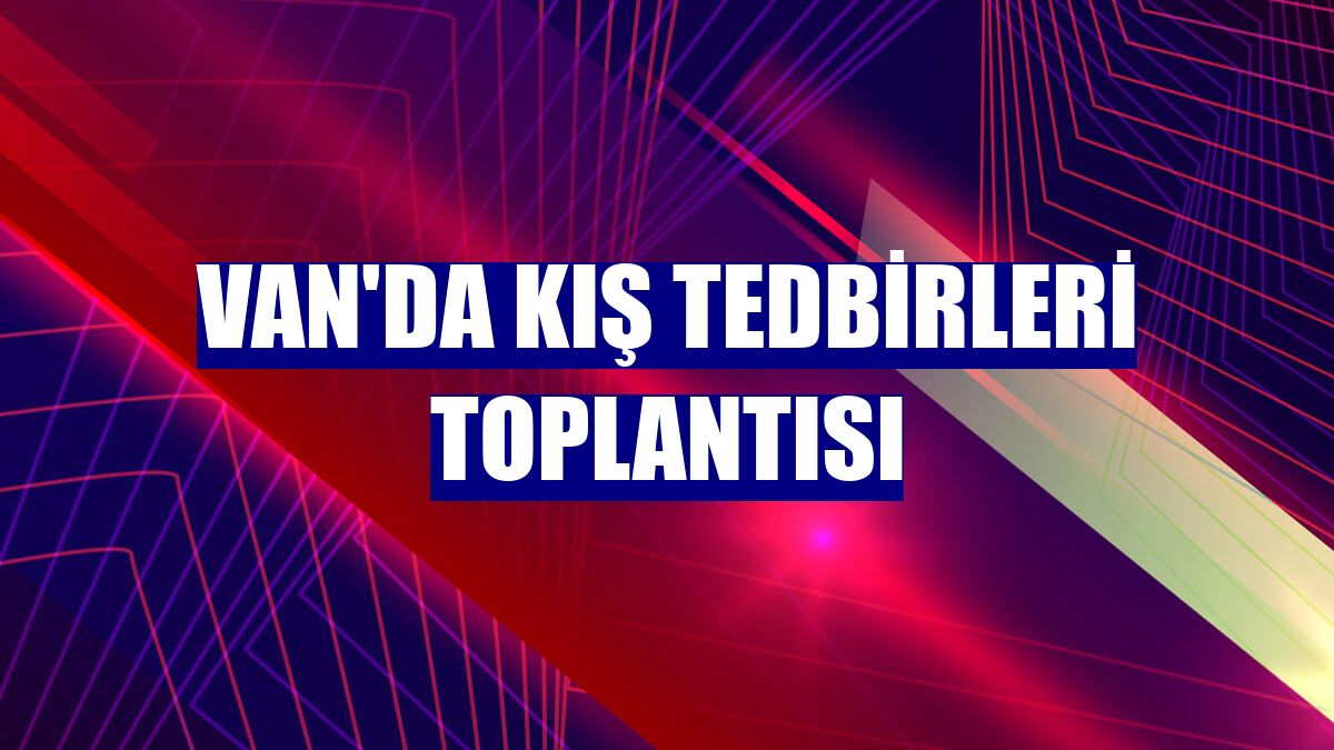 Van'da kış tedbirleri toplantısı