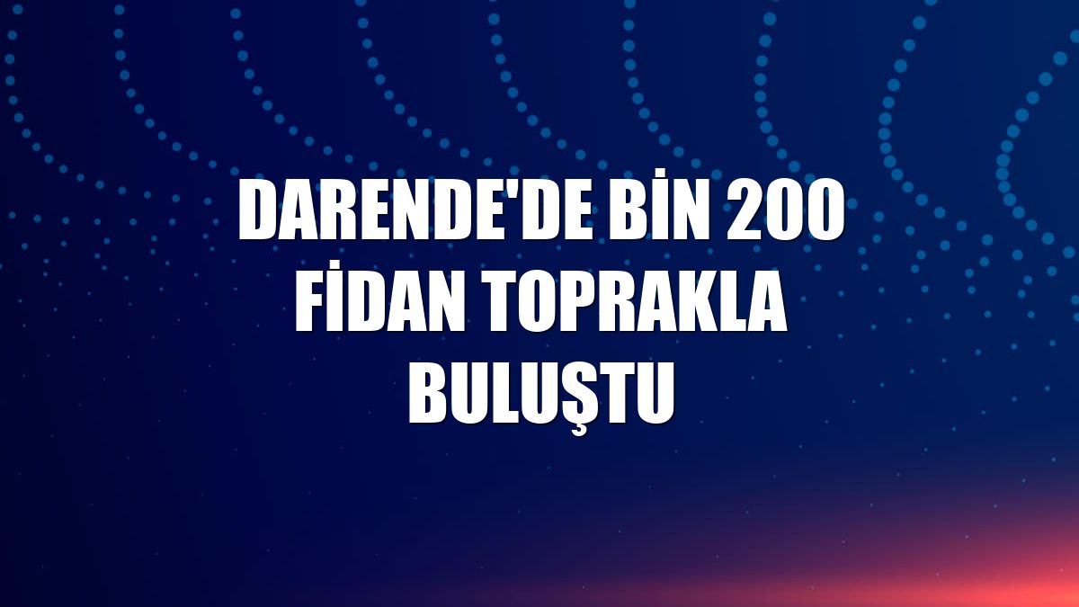 Darende'de bin 200 fidan toprakla buluştu